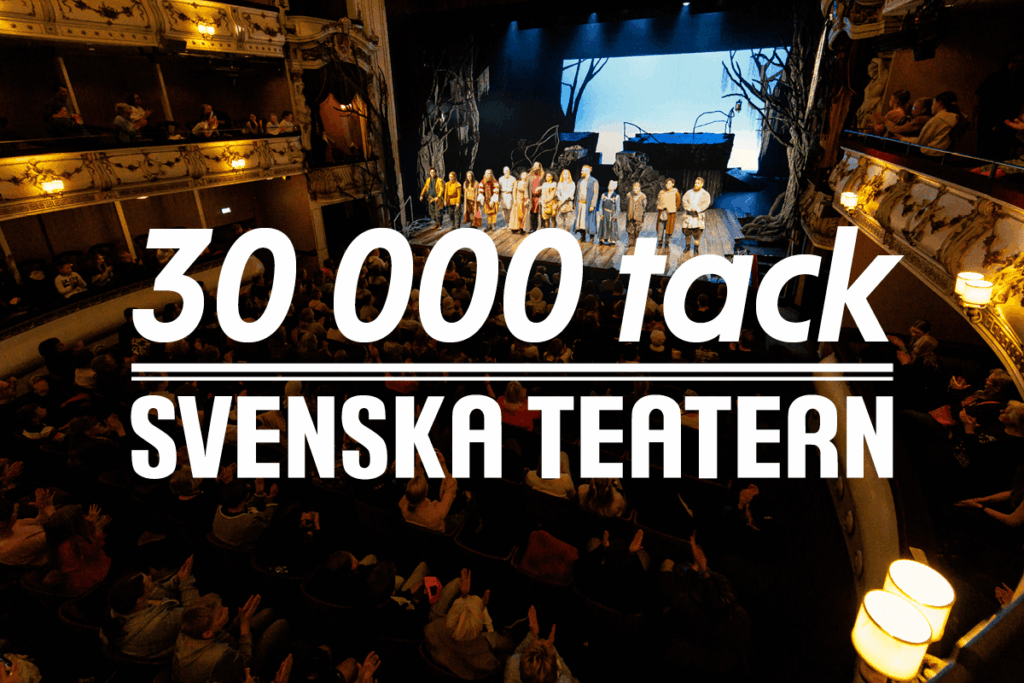 30 000 tack står det på bilden med en bakgrund från salongen och stora scenen. detta med anledning av att Ronja rövardotter har setts av 30 000 åskådare. 